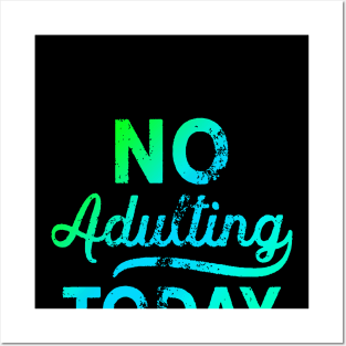 No Adulting Today Posters and Art